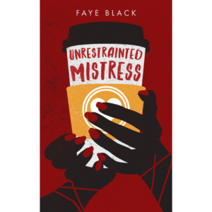 Unrestrainted Mistress by Faye Black