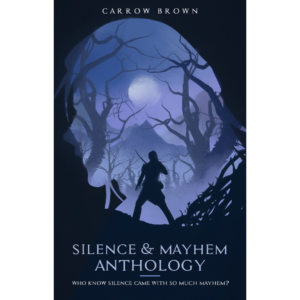 Silence and Mayhem Anthology by Carrow Brown